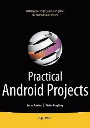 Practical Android Projects | Jordan L., Greyling P. | Операционные системы, программы, БД | Скачать бесплатно