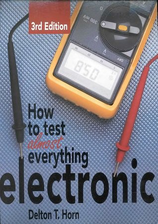 How to Test Almost Everything Electronic | Delton T. Horn | Электричество | Скачать бесплатно