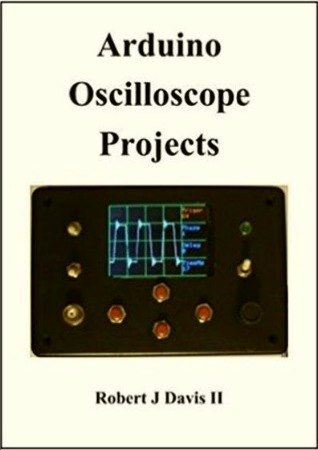 Arduino Oscilloscope Projects | Robert J Davis II | Программирование | Скачать бесплатно
