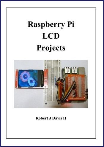 Raspberry Pi Lcd Projects | Robert J Davis II | Программирование | Скачать бесплатно