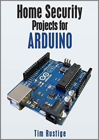 Home Security Projects for Arduino | Tim Rustige |  |  