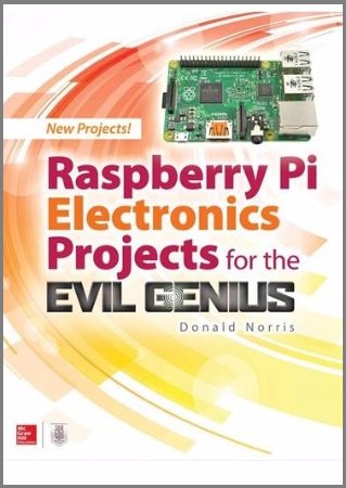 Raspberry Pi Electronics Projects for the Evil Genius (Tab)
