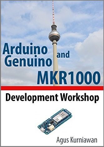 Arduino and Genuino MKR1000 Development Workshop (+code) | Kurniawan A. | Программирование | Скачать бесплатно