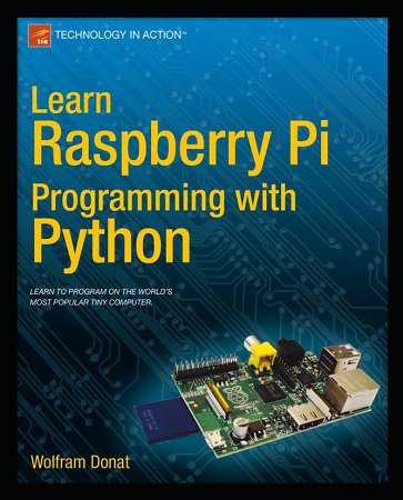 Learn Raspberry Pi Programming with Python (+sources) | Wolfram Donat | Программирование | Скачать бесплатно
