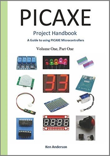 Picaxe Project Handbook: A Guide to using Picaxe Microcontrollers (Volume One Book 1) | Ken Anderson BSc (Hons) |  |  