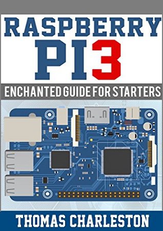 Raspberry PI3: Enchanted Guide for Starters | Charlestom T. | Программирование | Скачать бесплатно