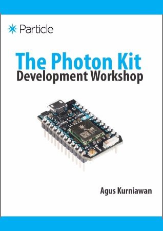 The Photon Kit Development Workshop (+code) | Kurniawan A. | Программирование | Скачать бесплатно