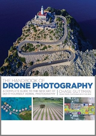 The Handbook of Drone Photography | Chase Guttman | Фото, видео, аудио | Скачать бесплатно