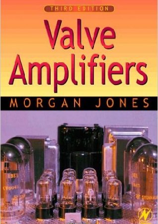 Valve Amplifiers, Third Edition | Morgan Jones | Электроника, радиотехника | Скачать бесплатно