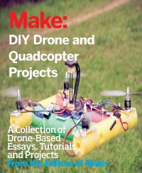 Make: DIY Drone and Quadcopter Projects | Patrick Di Justo | ,  |  