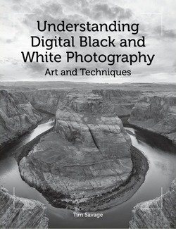 Understanding Digital Black and White Photography: Art and Techniques | Tim Savage | , ,  |  