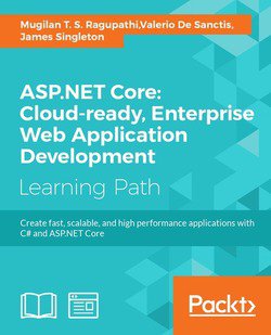 ASP.NET Core: Cloud-ready, Enterprise Web Application Development | Mugilan T.S. Ragupathi, Valerio De Sanctis, James Singleton | Программирование | Скачать бесплатно