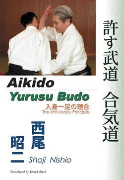 Aikido - Yurusu Budo. The Irimi-Issoku Principle | Shoji Nishio | Боевые искусства | Скачать бесплатно