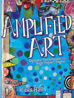 Amplified Art: Dynamic Techniques for High-Impact Pages | Kass Hall |    |  