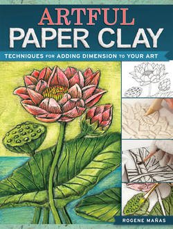 Artful Paper Clay: Techniques for Adding Dimension to Your Art | Rogene Manas |    |  