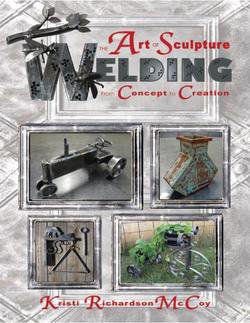 The Art of Sculpture Welding: From Concept to Creation | Kristi Richardson McCoy |  , ,  |  