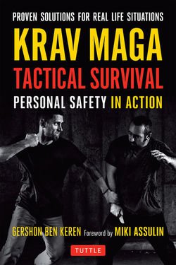 Krav Maga Tactical Survival: Personal Safety in Action. Proven Solutions for Real Life Situations | Gershon Ben Keren | Боевые искусства | Скачать бесплатно
