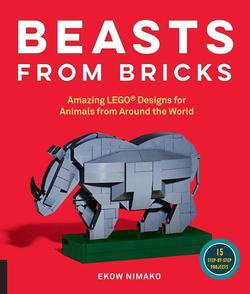Beasts from Bricks: Amazing LEGO(r) Designs for Animals from Around the World - With 15 Step-by-Step Projects | Ekow Nimako |  , ,  |  