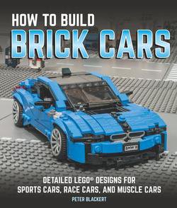 How to Build Brick Cars: Detailed LEGO Designs for Sports Cars, Race Cars, and Muscle Cars | Peter Blacker | Умелые руки, шитьё, вязание | Скачать бесплатно