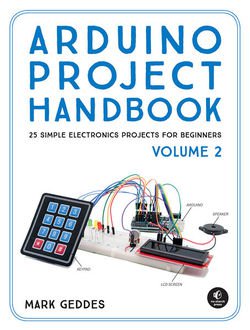 Arduino Project Handbook, Volume 2: 25 Simple Electronics Projects for Beginners (+code) | Mark Geddes | ,  |  
