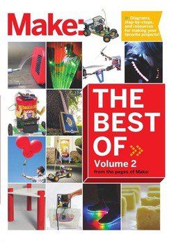 Best of Make: Volume 2: 65 Projects and Skill Builders from the Pages of Make: | The Editors of Make: | ,  |  