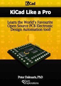 Kicad Like a Pro: Learn the Worlds Favourite Open Source PCB Electronic Design | Peter Dalmaris | ,  |  