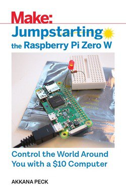 Jumpstarting the Raspberry Pi Zero W - Control the World Around You With a $10 Computer | Akkana Peck | ,  |  