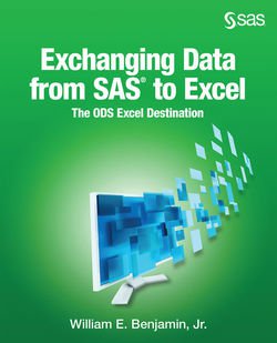 Exchanging Data From SAS to Excel: The ODS Excel Destination | William E. Benjamin Jr. |  , ,  |  