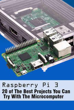 Raspberry Pi 3 : 20 of The Best Projects You Can Try With The Microcomputer: Top 20 Coolest Raspberry Pi Projects | Deni Aldo | Электроника, радиотехника | Скачать бесплатно
