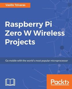 Raspberry Pi Zero W Wireless Projects | Vasilis Tzivaras | Электроника, радиотехника | Скачать бесплатно