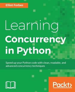 Learning Concurrency in Python | Elliot Forbes |  |  