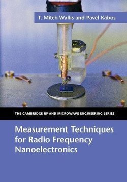 Measurement Techniques for Radio Frequency Nanoelectronics | T. Mitch Wallis, Pavel Kabos | ,  |  