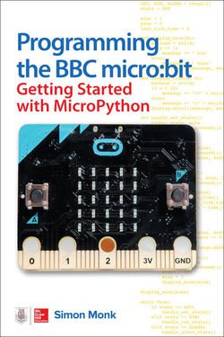 Programming the BBC micro:bit: Getting Started with MicroPython | Simon Monk |  |  