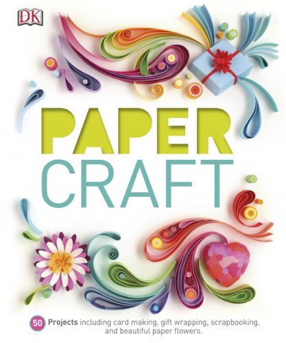 Paper Craft | DK Publishing | Умелые руки, шитьё, вязание | Скачать бесплатно