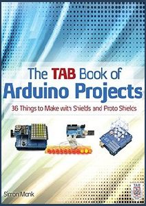 The TAB Book of Arduino Projects: 36 Things to Make with Shields and Proto Shields | Simon Monk | Электроника, радиотехника | Скачать бесплатно