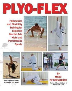 Plyo-Flex: Plyometrics and Flexibility Training for Explosive Martial Arts Kicks and Performance Sports | Marc De Bremaeker |   |  