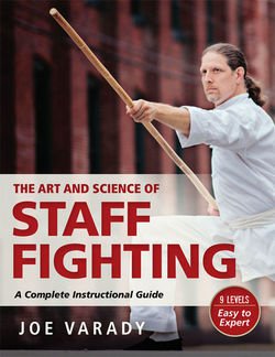 The Art and Science of Staff Fighting: A Complete Instructional Guide | Joe Varady | Боевые искусства | Скачать бесплатно