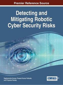 Detecting and Mitigating Robotic Cyber Security Risks | Raghavendra Kumar, Prasant Kumar Pattnai | ,  |  