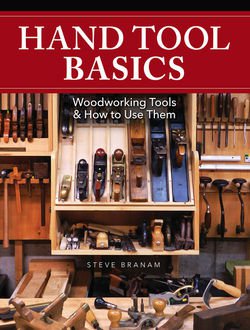 Hand Tool Basics: Woodworking Tools and How to Use Them | Steve Branam | Умелые руки, шитьё, вязание | Скачать бесплатно