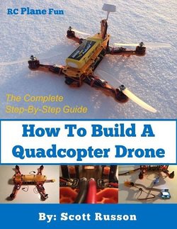 How to Build a Quadcopter Drone | Scott Russon | Электроника, радиотехника | Скачать бесплатно