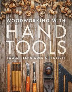 Woodworking with Hand Tools: Tools, Techniques & Projects | Editors of Fine Woodworking | Умелые руки, шитьё, вязание | Скачать бесплатно