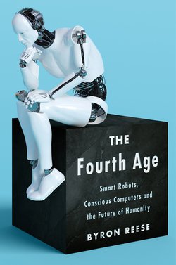 The Fourth Age: Smart Robots, Conscious Computers, and the Future of Humanity | Byron Reese |   |  
