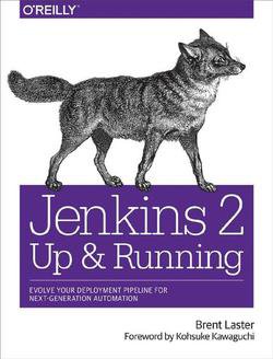 Jenkins 2: Up and Running: Evolve Your Deployment Pipeline for Next Generation Automation | Brent Laster |  |  