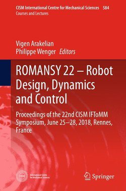 ROMANSY 22  Robot Design, Dynamics and Control | Vigen Arakelian, Philippe Wenger | ,  |  