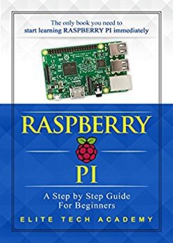 Raspberry PI: A Step By Step Guide For Beginners | Elite Tech Academy | Электроника, радиотехника | Скачать бесплатно