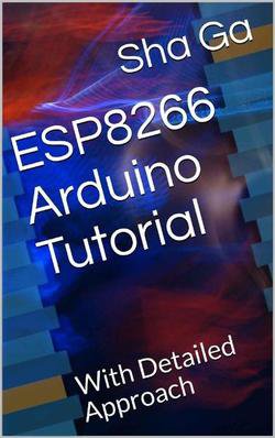 ESP8266 Arduino Tutorial: With Detailed Approach | Sha Ga | Электроника, радиотехника | Скачать бесплатно