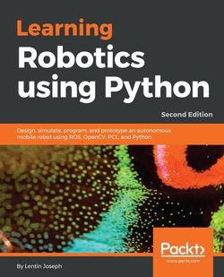 Learning Robotics using Python, Second Edition (+code) | Lentin Joseph | Программирование | Скачать бесплатно