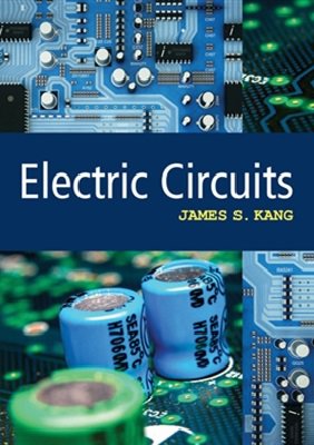 Electric Circuits | James S. Kang | Электроника, радиотехника | Скачать бесплатно