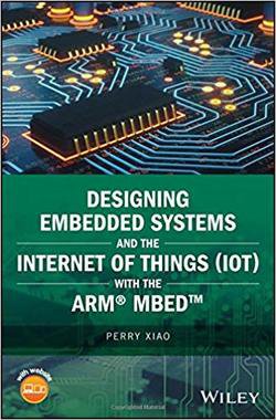 Designing Embedded Systems and the Internet of Things (IoT) with the ARM Mbed | Perry Xiao | ,  |  