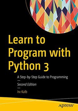 Learn to Program with Python 3: A Step-by-Step Guide to Programming (2nd Edition)